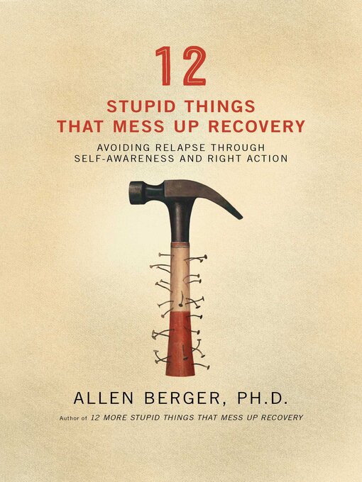 Title details for 12 Stupid Things That Mess Up Recovery by Allen Berger - Available